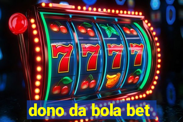 dono da bola bet